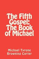 The Fifth Gospel: The Book of Michael 146792136X Book Cover