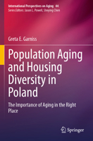 Population Aging and Housing Diversity in Poland: The Importance of Aging in the Right Place (International Perspectives on Aging) 3031769473 Book Cover