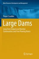 Large Dams: Long Term Impacts on Riverine Communities and Free Flowing Rivers 9811347891 Book Cover