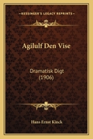 Agilulf Den Vise: Dramatisk Digt (1906) 1160295271 Book Cover