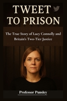 Tweet to Prison: The True Story of Lucy Connolly and Britain's Two-Tier Justice (The History Detective) B0FMY2T2K5 Book Cover