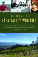 Rise of Napa Valley Wineries, The: How the Judgment of Paris put California Wine on the Map 1467151858 Book Cover