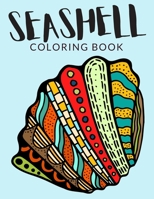 Seashell Coloring Book: Seashell Coloring Pages For Preschoolers, Over 50 Pages to Color, Perfect shells Coloring Books for boys, girls, and kids of ages 4-8 and up - Hours Of Fun Guaranteed! B08L4CP2JL Book Cover