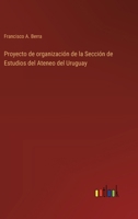 Proyecto de organización de la Sección de Estudios del Ateneo del Uruguay 3368033166 Book Cover