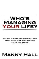 Who's Managing Your Life: Rediscovering Who We Are Through the Decisions That We Make 0692351280 Book Cover