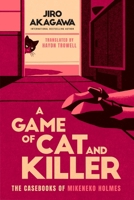 A Game of Cat and Killer: A Novel (The Casebooks of Mikeneko Holmes) 1538786710 Book Cover