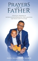 Prayers of a Father: Strategic Prayers of Intercession & Prophetic Declarations for Your Child's Future 0991431464 Book Cover
