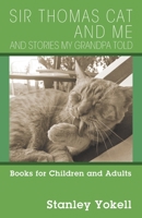 Sir Thomas Cat and Me and Stories my Grandpa Told: Books for Children and Adults 1977221726 Book Cover