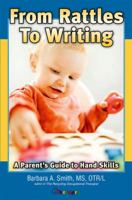 From Rattles to Writing; A Parent's Guide to Hand Skills 1933940182 Book Cover