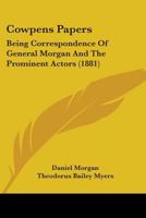 Cowpens Papers: Being Correspondence Of General Morgan And The Prominent Actors 1165368013 Book Cover