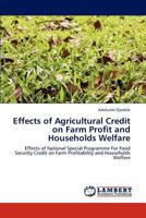 Effects of Agricultural Credit on Farm Profit and Households Welfare: Effects of National Special Programme For Food Security Credit on Farm Profitability and Households Welfare 3846582123 Book Cover