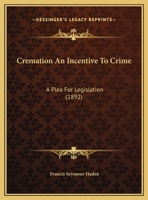 Cremation An Incentive To Crime: A Plea For Legislation 1120184037 Book Cover