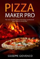 pizza maker pro: The complete guide to becoming a professional pizza maker in record time. It includes the method and the recipe to prepare the high digestibility dough, tips and recipes for seasoning 1095664786 Book Cover