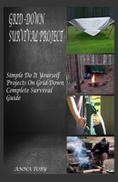 Grid Down Survival Project: Simple Do It Yourself Projects On Grid-Down Complete Survival Guide B0BQ94K1YH Book Cover