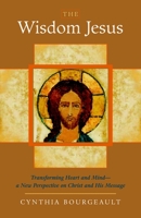 The Wisdom Jesus: Transforming Heart and Mind 1590305809 Book Cover