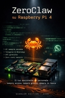 ZeroClaw su Raspberry Pi 4: Installa il tuo assistente AI personale in un pomeriggio - gratis, sempre acceso, sempre tuo (Italian Edition) B0GRN29WW9 Book Cover