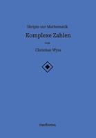 Skripte zur Mathematik - Komplexe Zahlen 3384137507 Book Cover