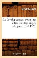 Le Da(c)Veloppement Des Armes a Feu Et Autres Engins de Guerre (A0/00d.1870) 2012568130 Book Cover