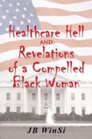 Healthcare Hell and Revelations of a Compelled Black Woman 1491740213 Book Cover