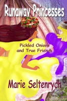 Runaway Princesses: Pickled Onions & True Friends B08P29D3G6 Book Cover