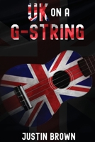 UK on a G-string: Adventures of the World's First and Worst Door-to-door Busker 1840243791 Book Cover