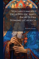 Volgarizzamento Delle Vite de' Santi Padri Di Fra Domenico Cavalca: Testo Di Lingua, Volume 1 1144316987 Book Cover