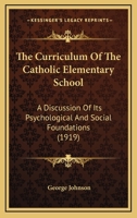 The Curriculum of the Catholic Elementary School: A Discussion of Its Psychological and Social Foundations 1141534843 Book Cover