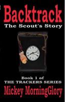 Backtrack: The Scout's Story 0985073101 Book Cover