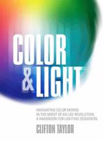 Color & Light: Navigating Color Mixing in the Midst of an Led Revolution, a Handbook for Lighting Designers 1935247190 Book Cover