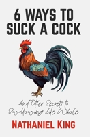 6 Ways To Suck A Cock: And Other Secrets to Swallowing Life Whole B0F2MZRH7P Book Cover