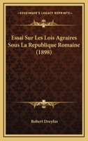 Essai Sur Les Lois Agraires Sous La Republique Romaine (1898) 1147598428 Book Cover