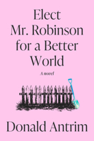 Elect Mr. Robinson for a Better World: A Novel 0593733568 Book Cover