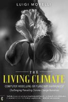 The Living Climate: Computer Modelling or Planetary Harmonics? Challenging Prevailing Climate Change Narratives 191299268X Book Cover