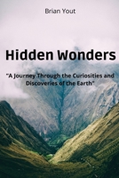 Hidden Wonders: A Journey Through the Curiosities and Discoveries of the Earth 1892508346 Book Cover