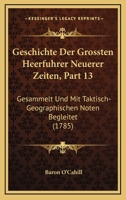 Geschichte Der Grossten Heerfuhrer Neuerer Zeiten, Part 13: Gesammelt Und Mit Taktisch-Geographischen Noten Begleitet (1785) 1166609510 Book Cover