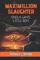 Maximillion Slaughter: Enola Gay's Little Boy B0DPF9QJXN Book Cover