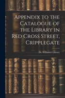 Appendix to the Catalogue of the Library in Red Cross Street, Cripplegate 1022075055 Book Cover