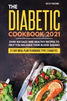 The Diabetic Cookbook 2021: Over 100 Easy and Healthy Recipes to Help You Balance Your Blood Sugars 21 Day Meal Plan to Manage Type 2 Diabetes 1801649405 Book Cover