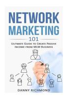 Network Marketing 101: Ultimate Guide to Create Passive Income from MLM Business 1546300392 Book Cover