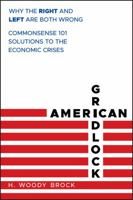 American Gridlock: Why the Right and Left Are Both Wrong - Commonsense 101 Solutions to the Economic Crises 0470638923 Book Cover
