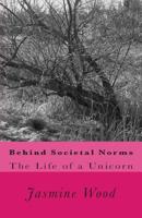 Behind Societal Norms: The Life of A Unicorn 1497477743 Book Cover