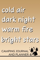 Cold Air Dark Night Warm Fire Bright Stars Camping Journal and Planner: Prompted Camping and Outdoor Adventure Logbook and Diary for Campers, Hikers, and Nature Lovers 1700725181 Book Cover