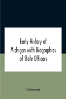 Early History Of Michigan With Biographies Of State Officers. Members Of Congress Judges And Legislators. 9354187412 Book Cover