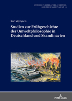 Studien zur Frühgeschichte der Umweltphilosophie in Deutschland und Skandinavien (Studies in Literature, Culture, and the Environment / Studien zu Literatur, Kultur und Umwelt, 14) (German Edition) 3631937741 Book Cover