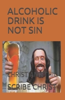 Alcoholic Drink Is Not Sin: Christian Ethic B083XTHGLJ Book Cover