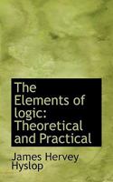 The Elements of Logic: Theoretical and Practical 1018985174 Book Cover