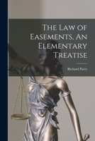 The Law of Easements, An Elementary Treatise 1017559422 Book Cover