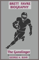 Brett Favre biography : The Gunslinger: From Small-Town Dreams to Defying Odds, Breaking Records, and Inspiring a Generation B0DTGFQW9B Book Cover