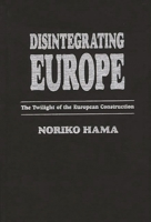 Disintegrating Europe: The Twilight of the European Construction (Praeger Studies on the 21st Century) 0275955826 Book Cover