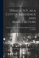 Ithaca, N.Y. as a city of residence and manufacture .. 1021518638 Book Cover